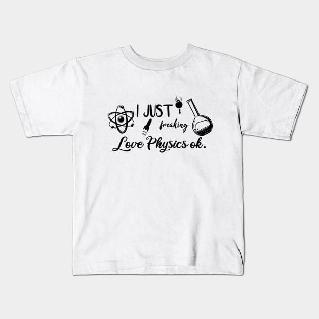 I Just Freaking Love Physics ok Kids T-Shirt by SAM DLS